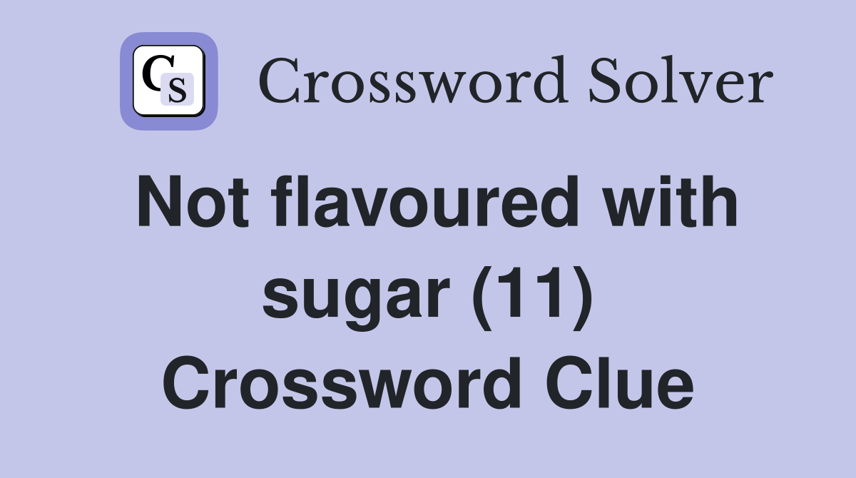 Not flavoured with sugar (11) Crossword Clue