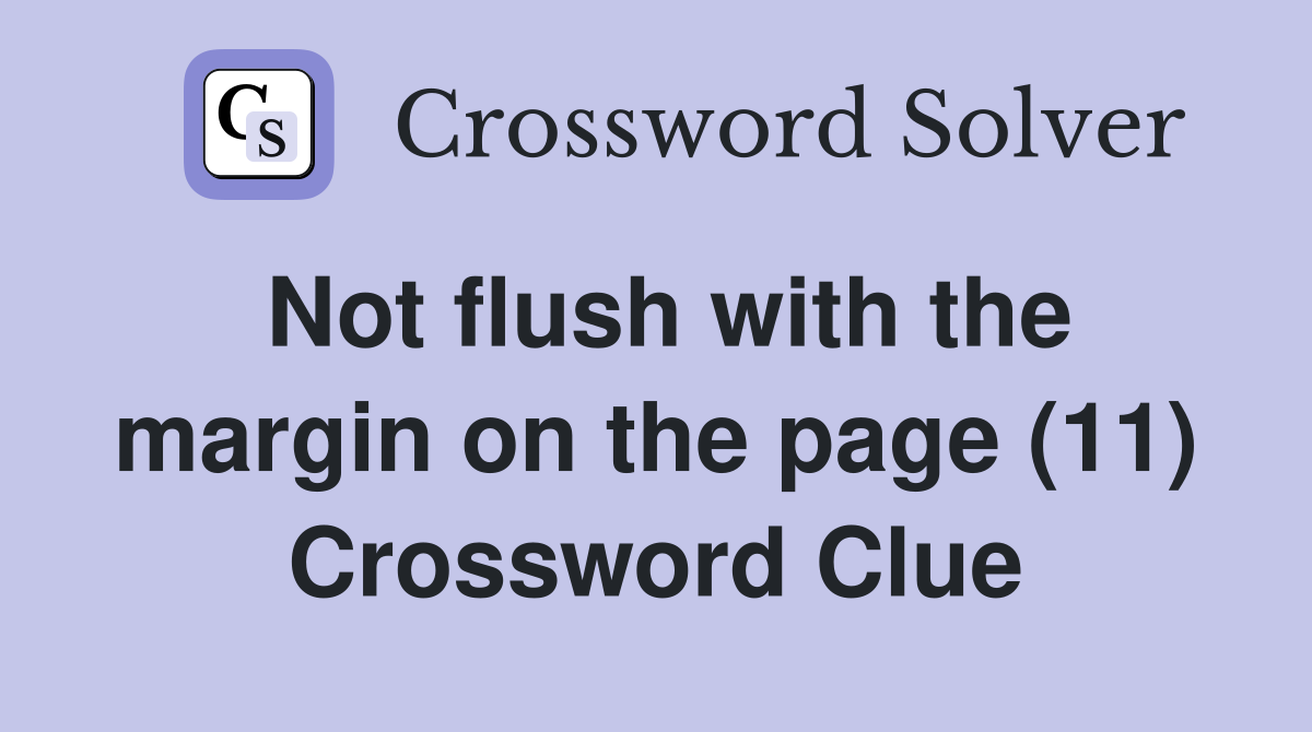 Not flush with the margin on the page (11) Crossword Clue