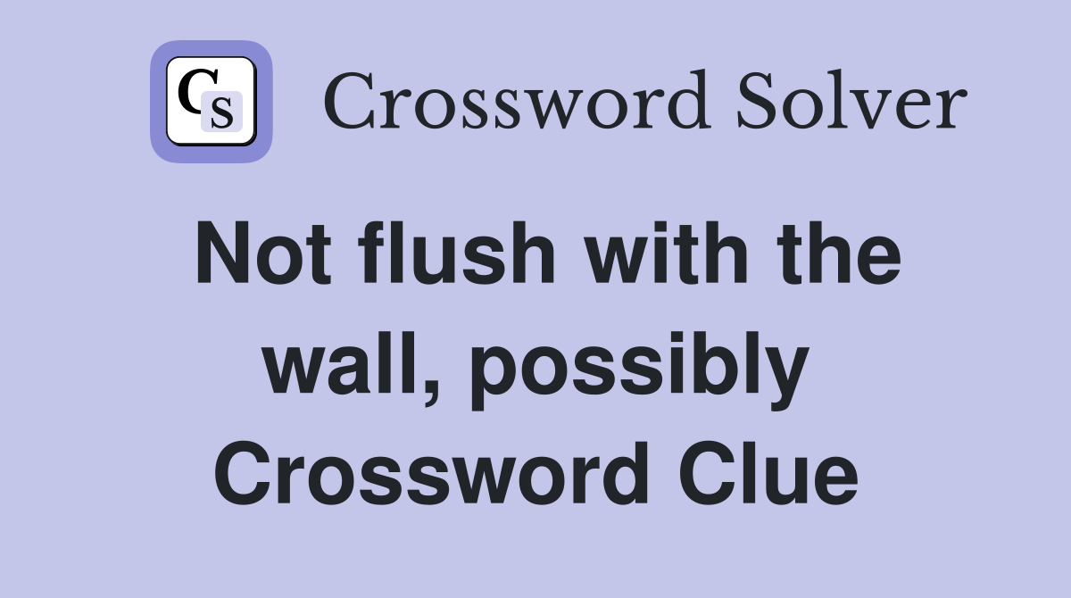 Not flush with the wall, possibly Crossword Clue