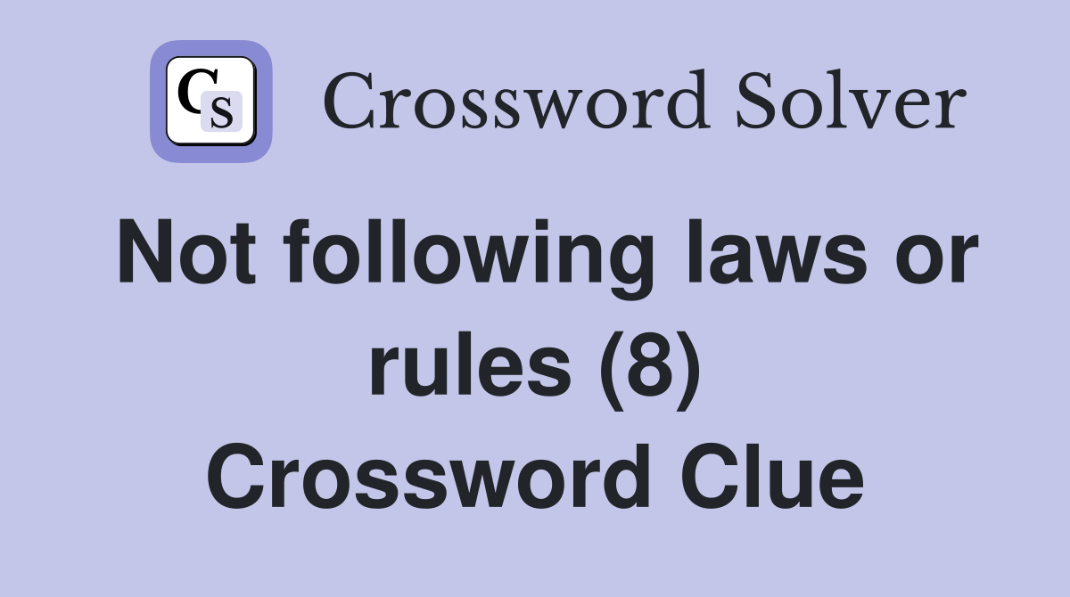 Not following laws or rules (8) Crossword Clue