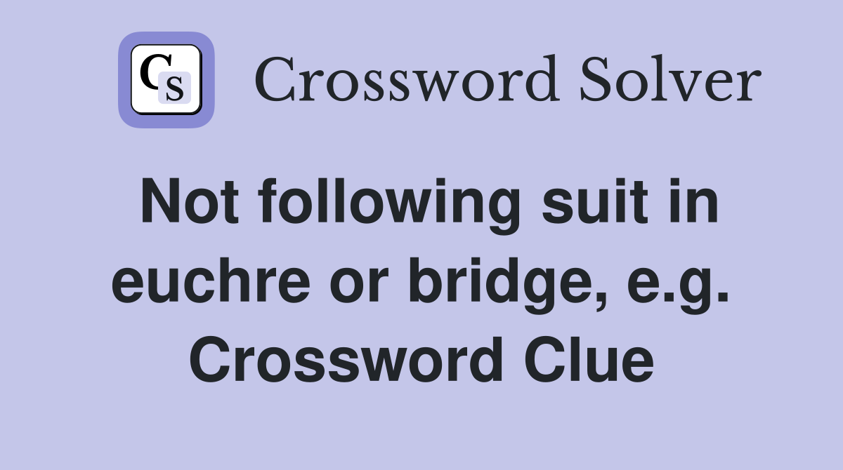 Not following suit in euchre or bridge, e.g. Crossword Clue