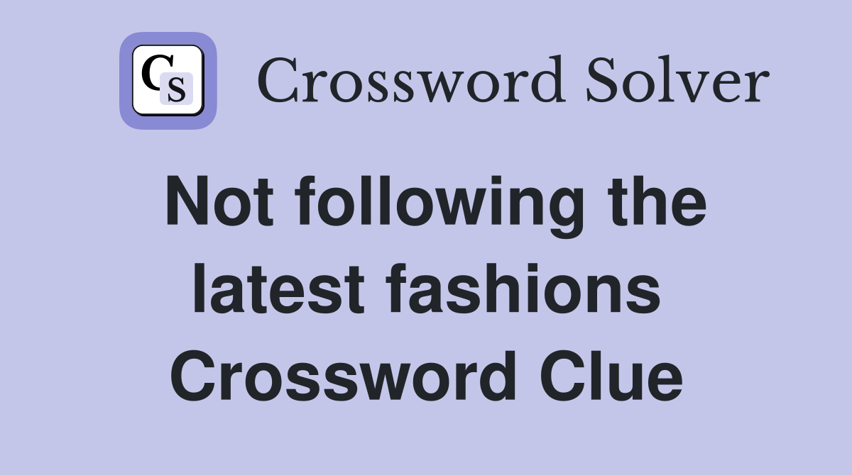 Not following the latest fashions Crossword Clue
