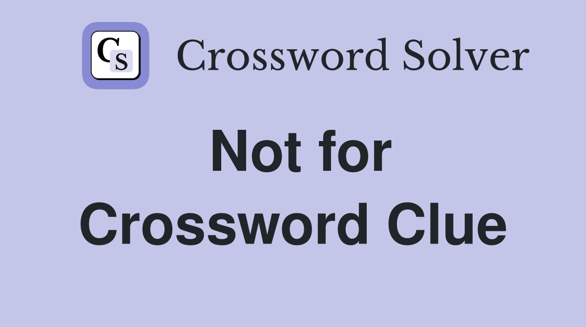 Not for Crossword Clue