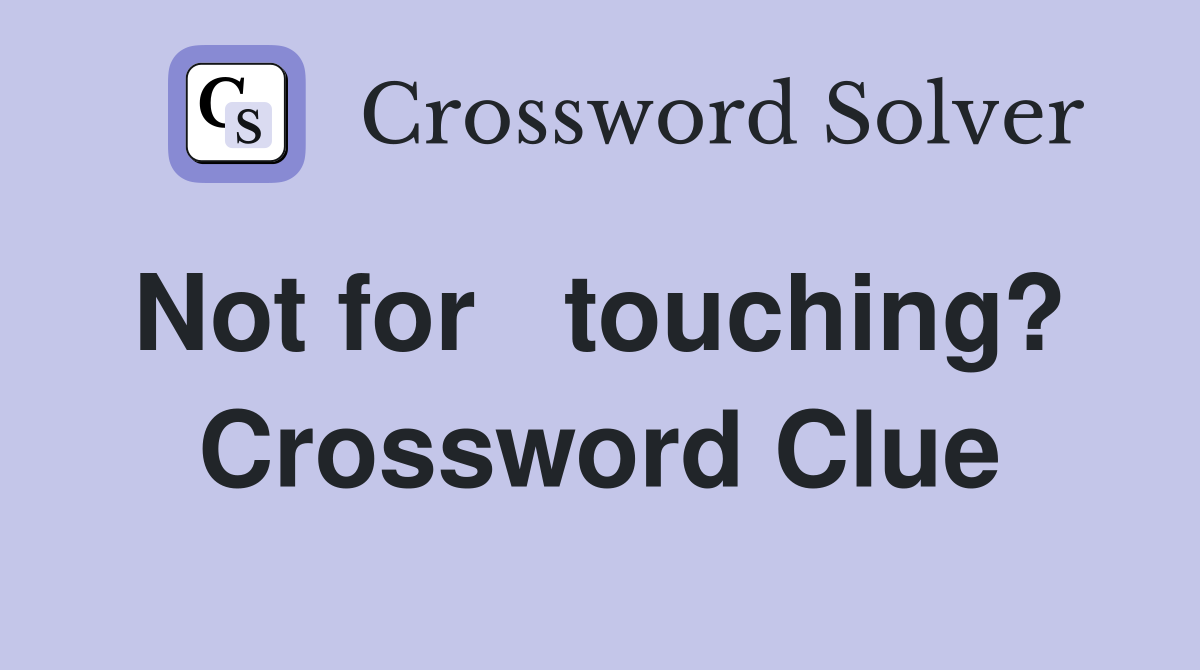 Not for   touching?  Crossword Clue