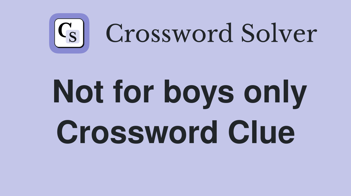 Not for boys only Crossword Clue