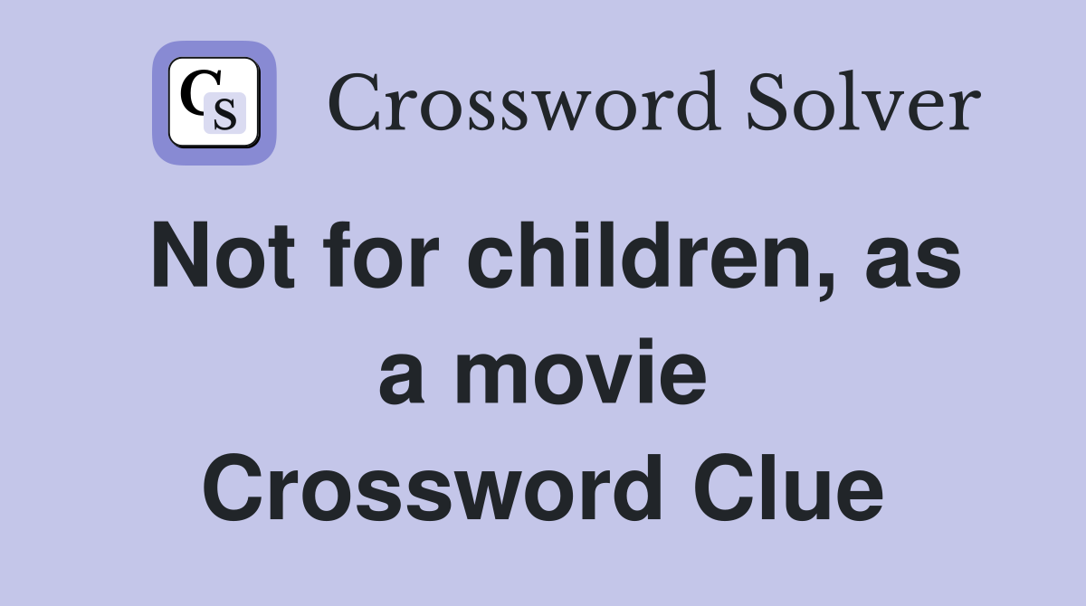 Not for children, as a movie Crossword Clue