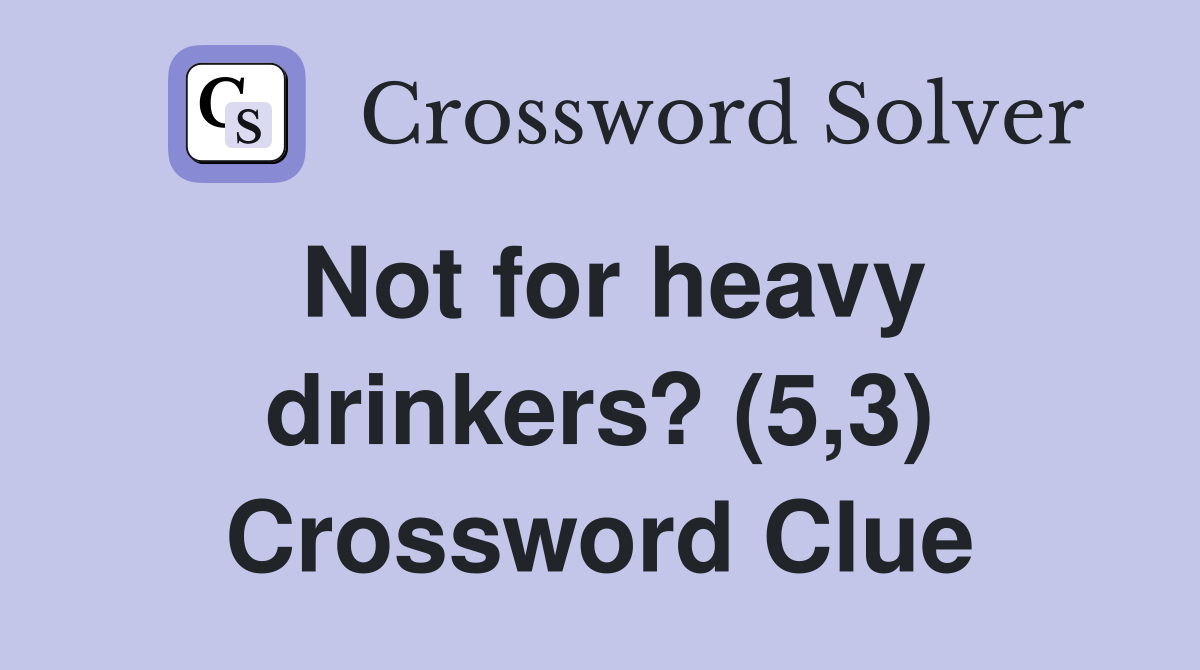 Not for heavy drinkers? (5,3) Crossword Clue