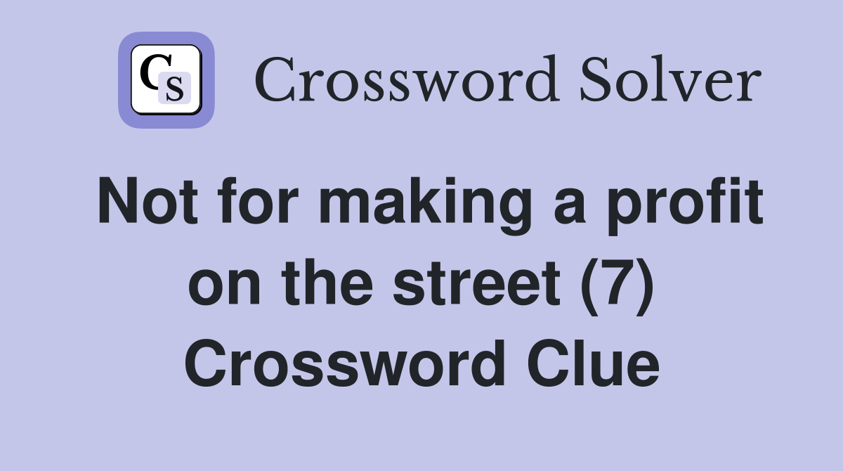 Not for making a profit on the street (7) Crossword Clue