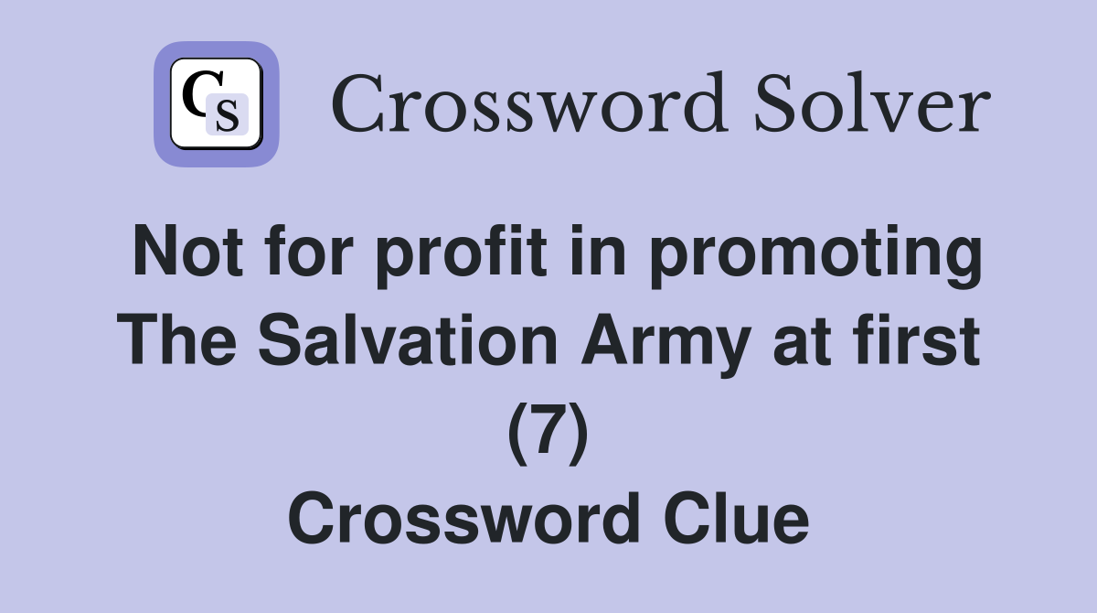 Not for profit in promoting The Salvation Army at first (7) Crossword Clue