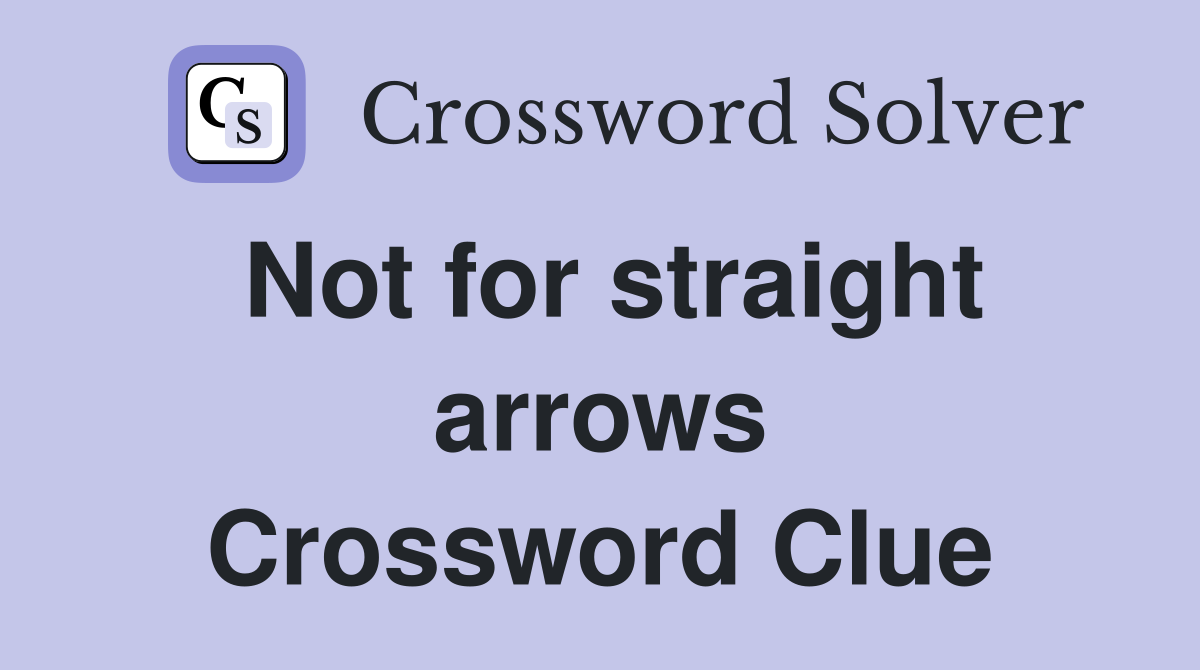 Not for straight arrows Crossword Clue