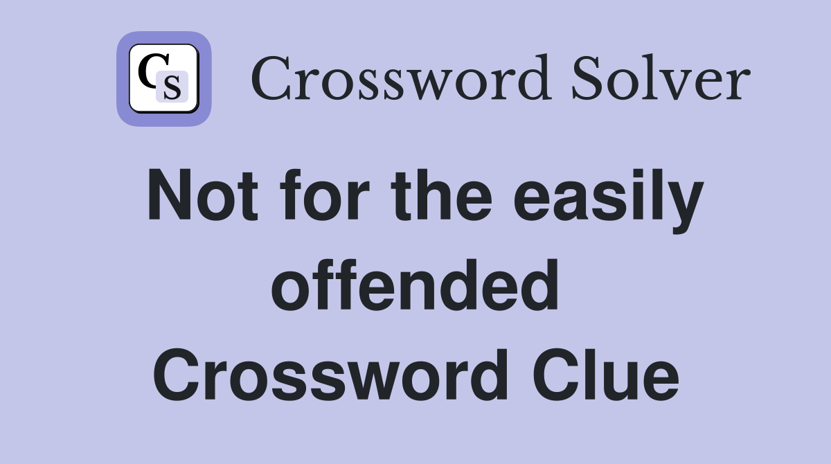 Not for the easily offended Crossword Clue