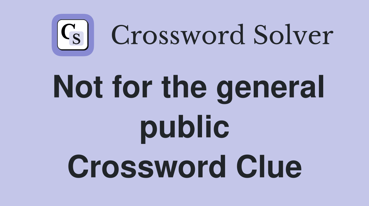 Not for the general public Crossword Clue