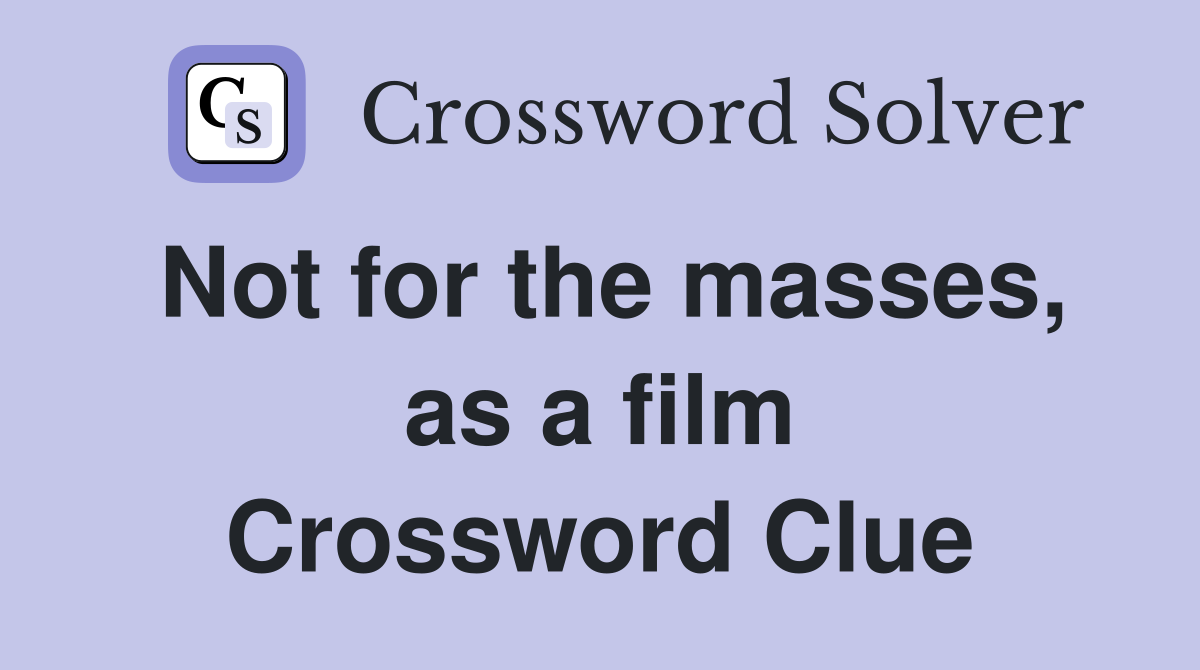Not for the masses, as a film Crossword Clue