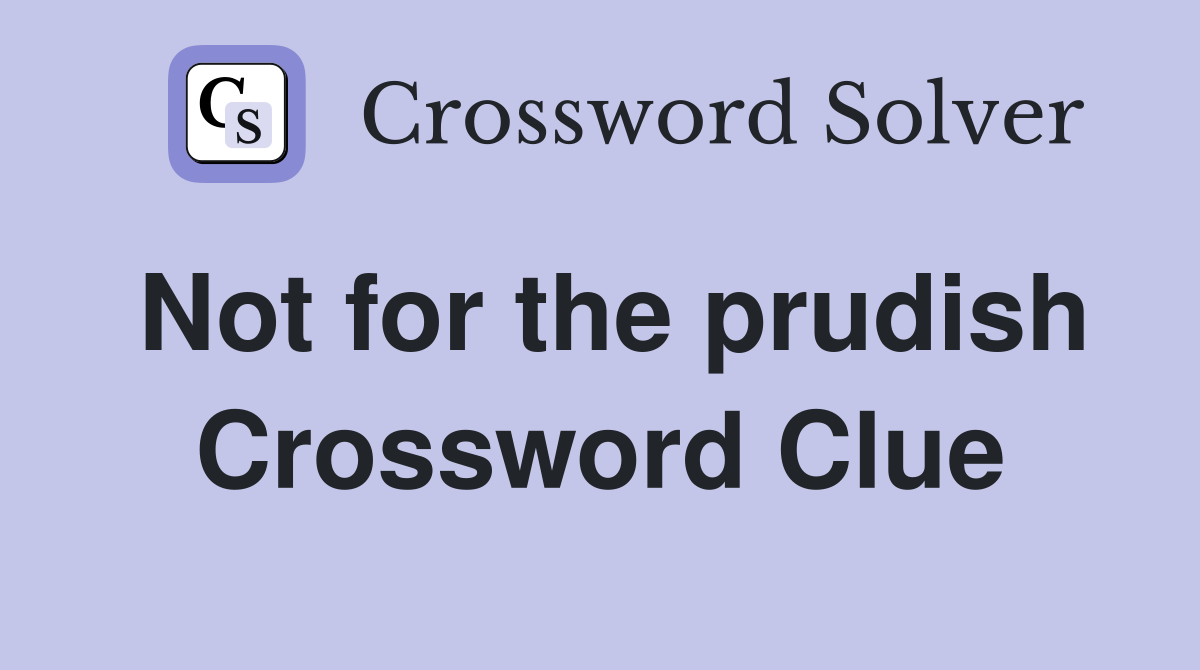 Not for the prudish Crossword Clue