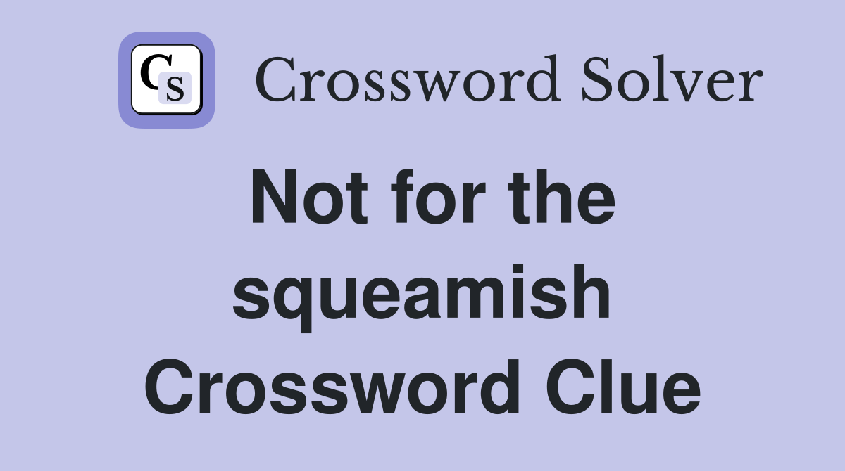 Not for the squeamish Crossword Clue