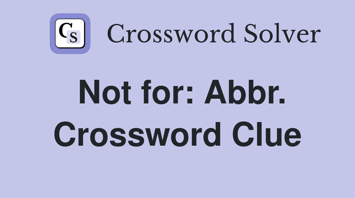 Not for: Abbr. Crossword Clue