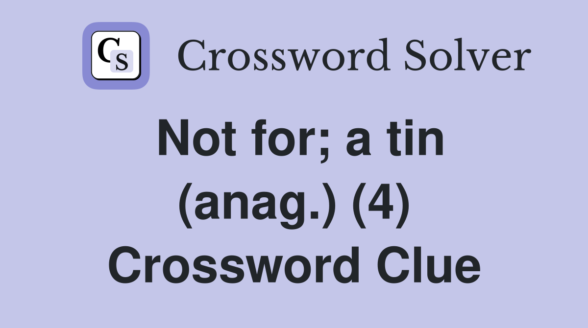 Not for; a tin (anag.) (4) Crossword Clue