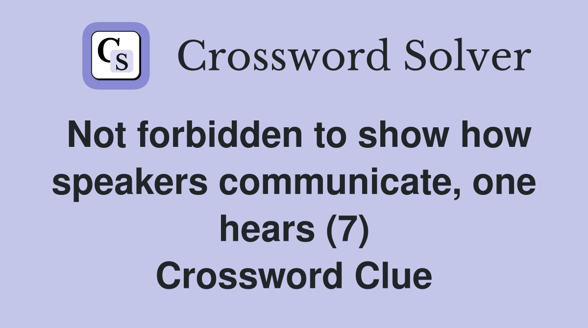 Not forbidden to show how speakers communicate, one hears (7) Crossword Clue