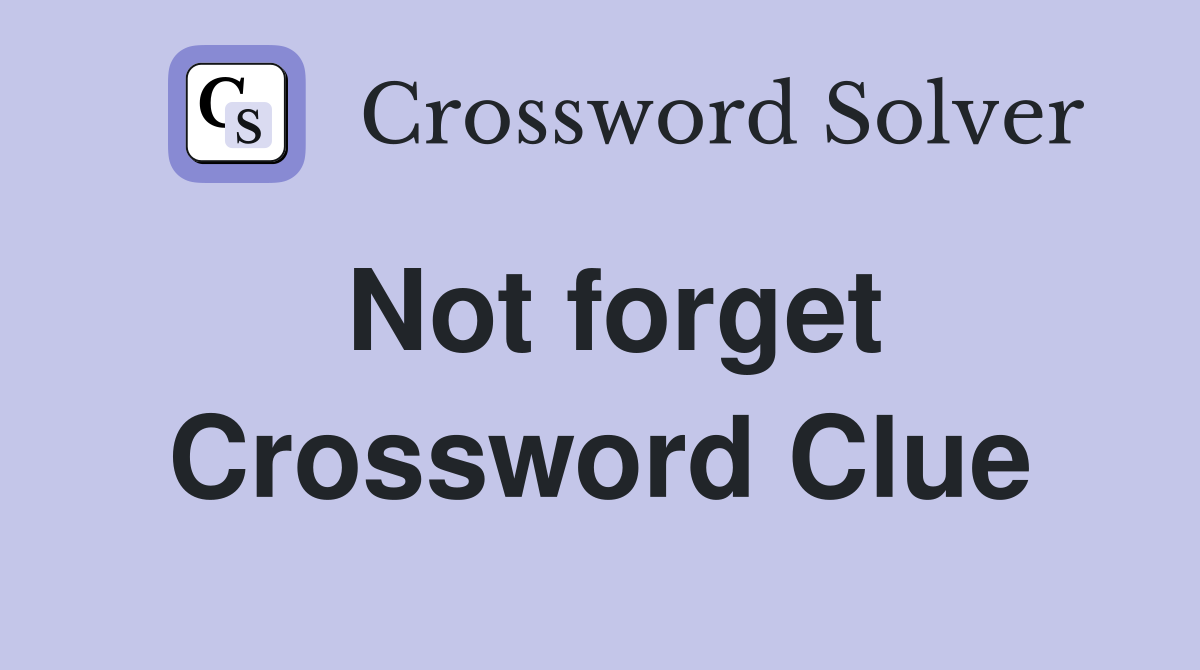 Not forget Crossword Clue