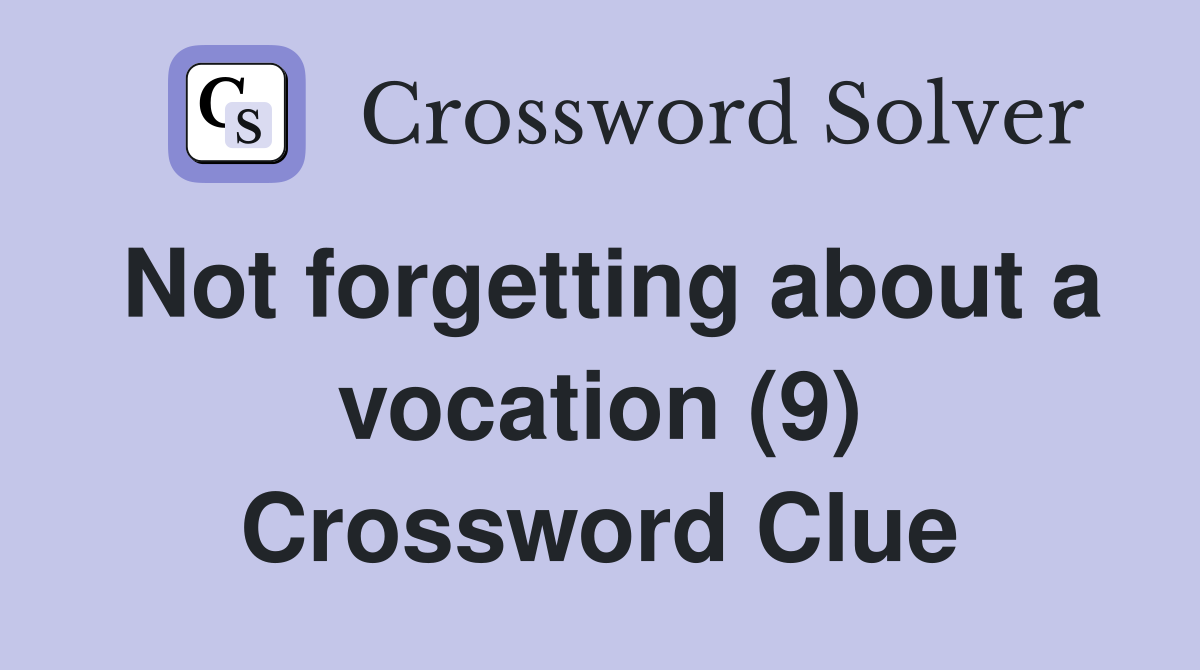 Not forgetting about a vocation (9) Crossword Clue