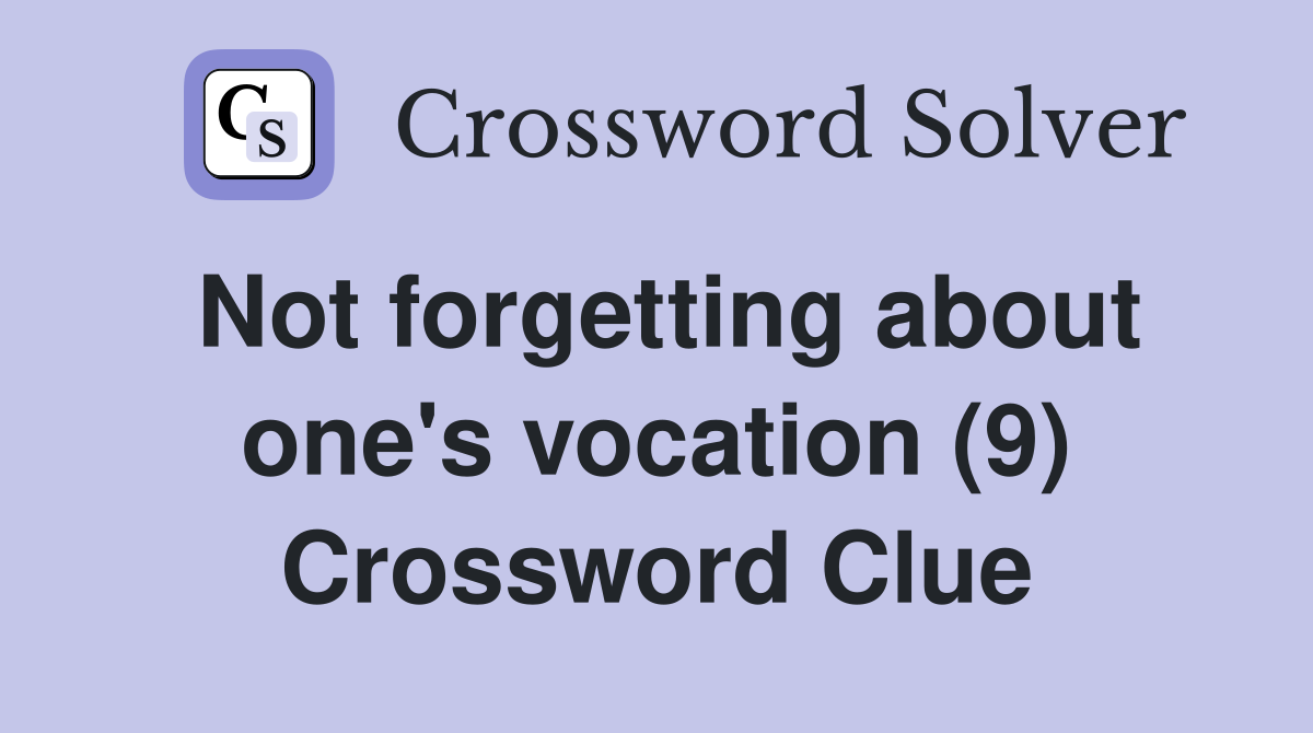 Not forgetting about one's vocation (9) Crossword Clue