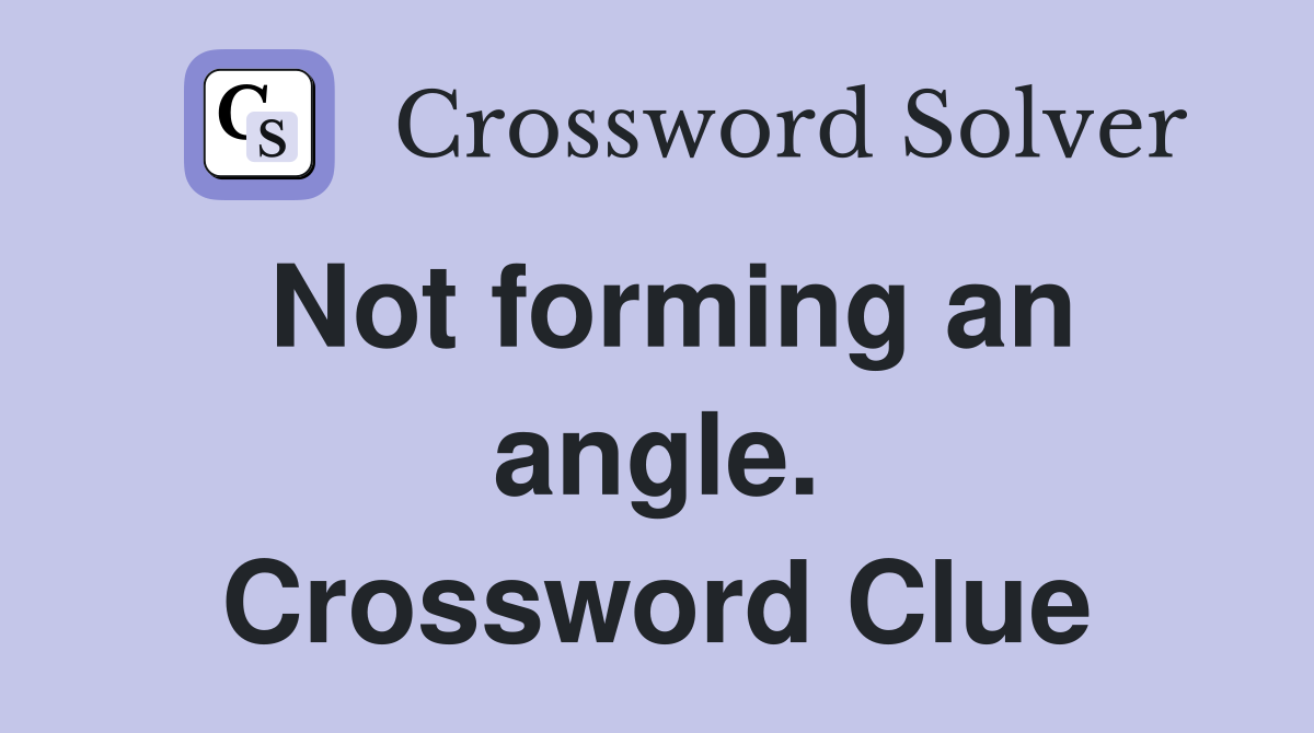Not forming an angle. Crossword Clue
