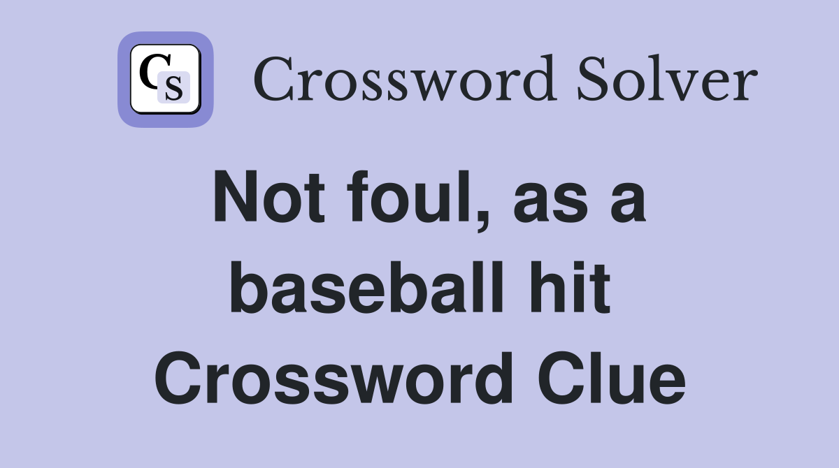 Not foul, as a baseball hit Crossword Clue