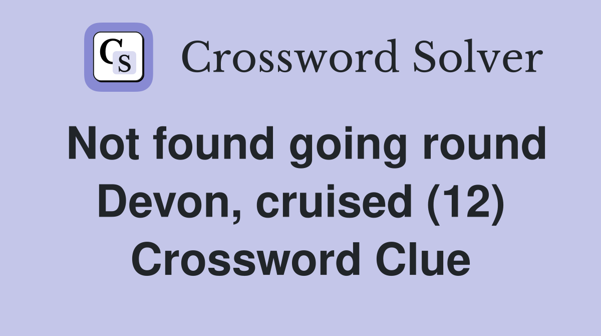 Not found going round Devon, cruised (12) Crossword Clue