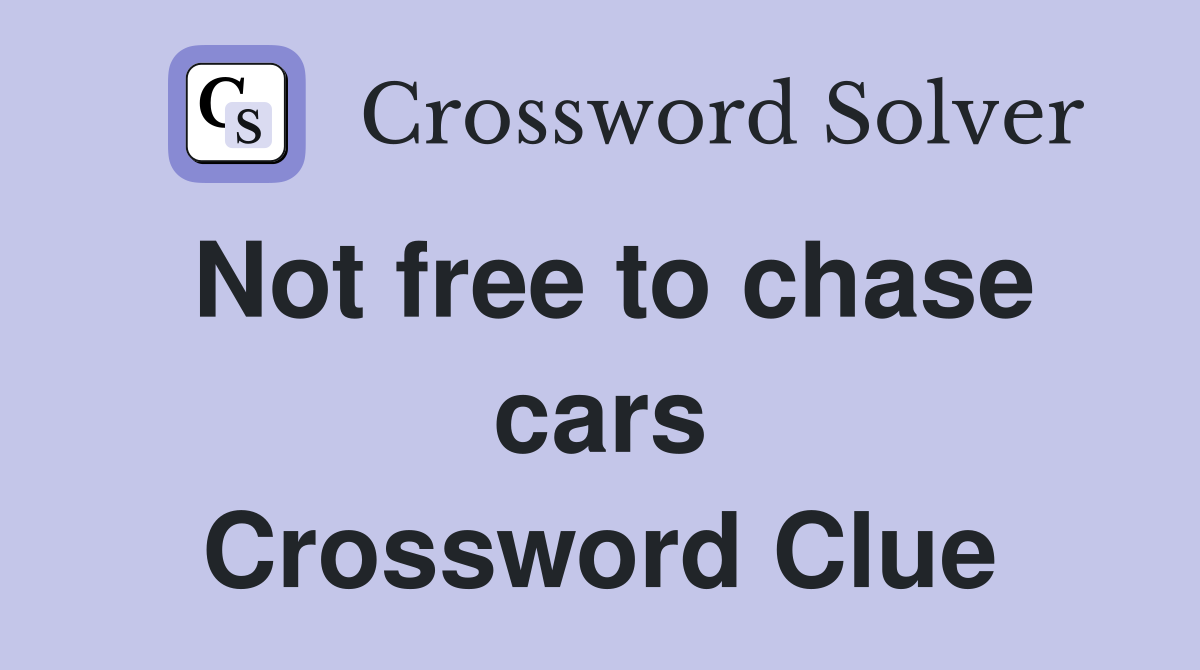 Not free to chase cars Crossword Clue