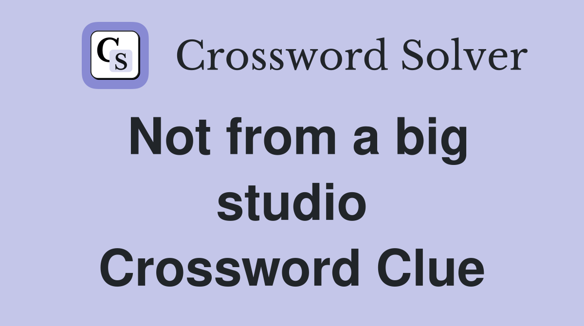Not from a big studio Crossword Clue