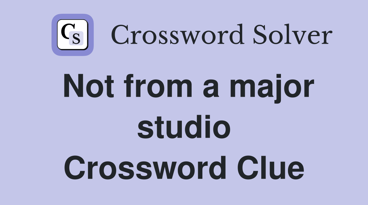 Not from a major studio Crossword Clue