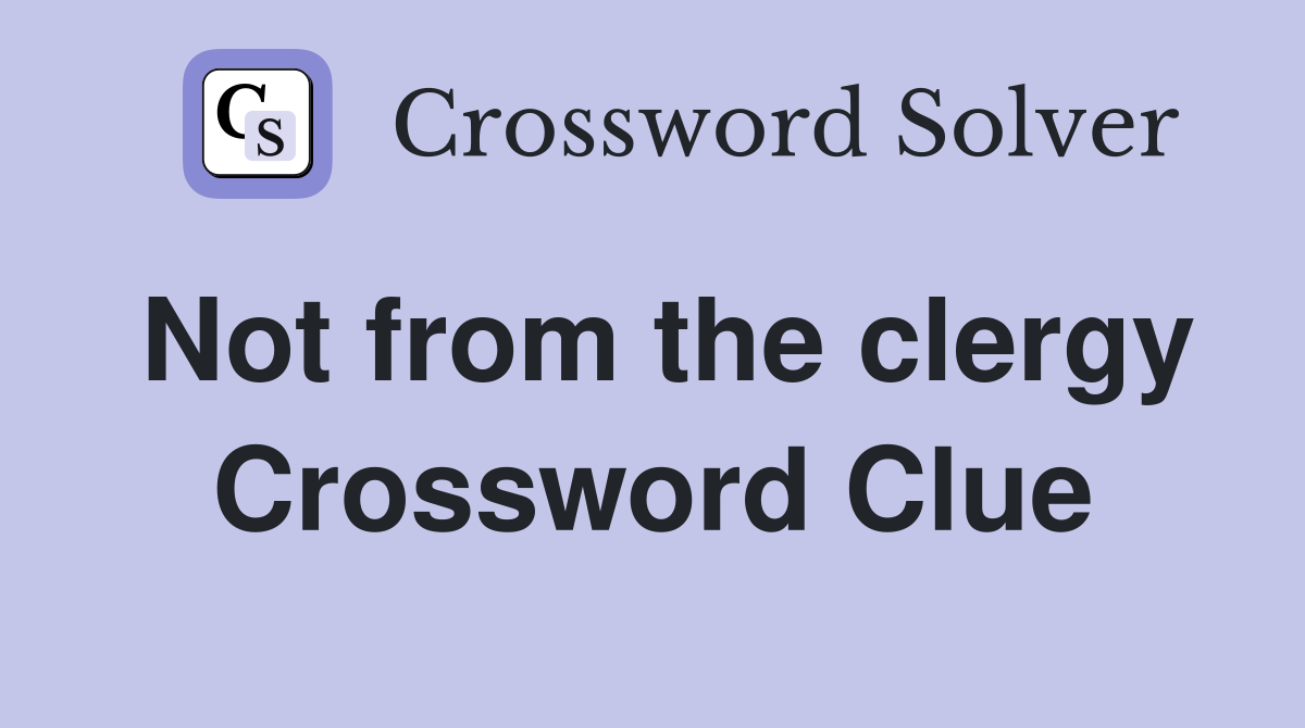 Not from the clergy Crossword Clue