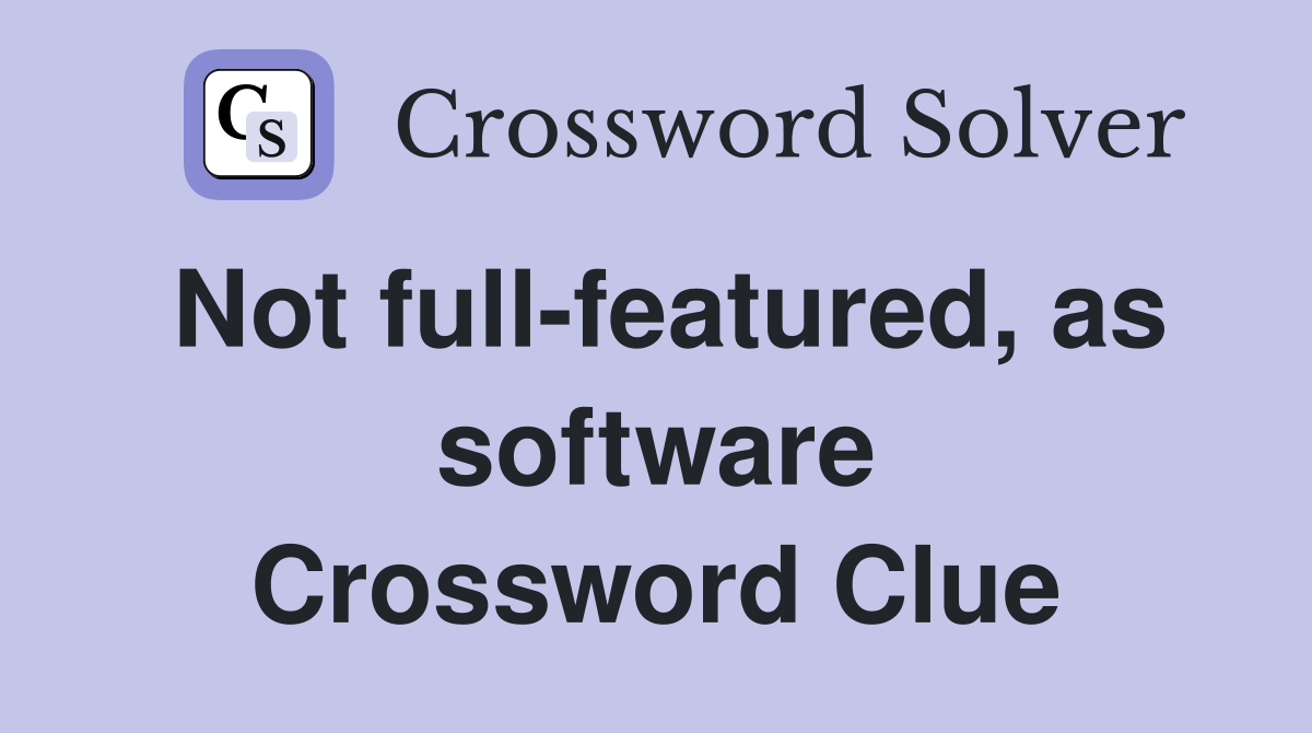 Not full-featured, as software Crossword Clue
