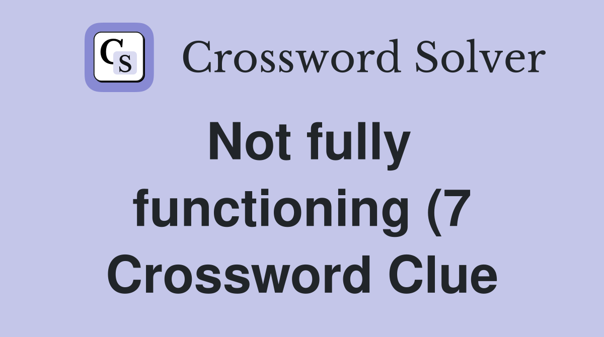 Not fully functioning (7) Crossword Clue Answers Crossword Solver Not fully functioning (7) Crossword Clue Answers Crossword Solver