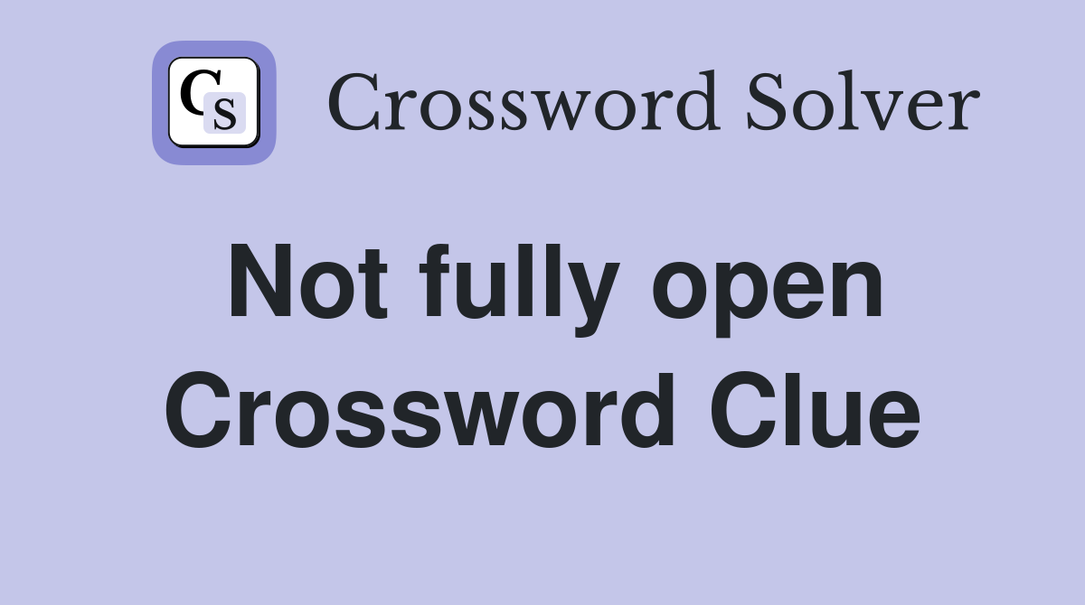 Not fully open Crossword Clue