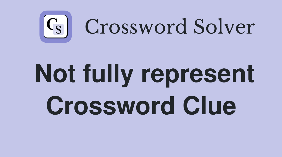 Not fully represent Crossword Clue Answers Crossword Solver