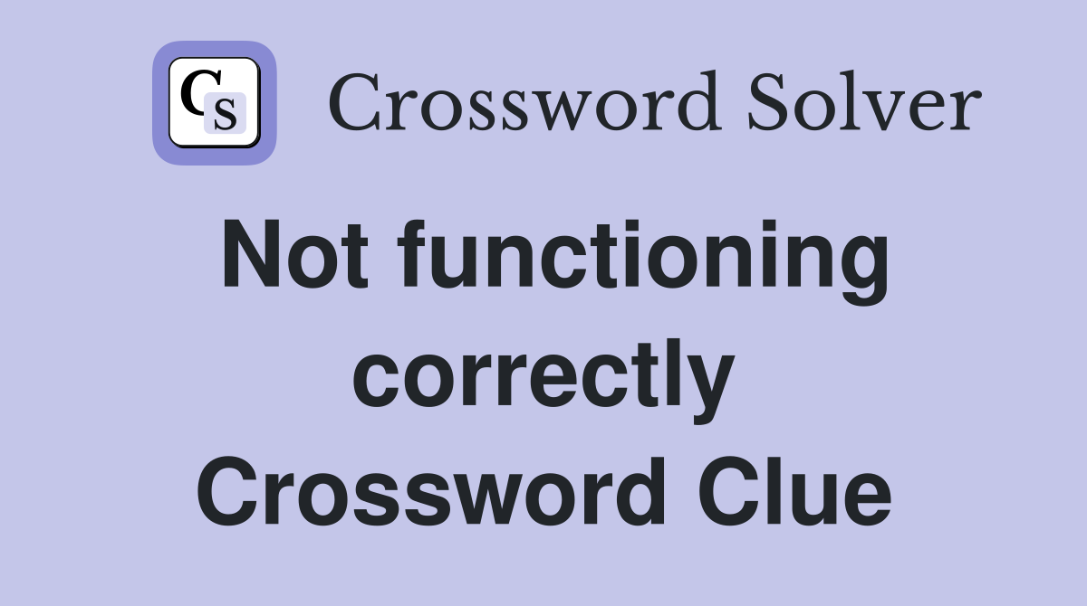 Not functioning correctly Crossword Clue