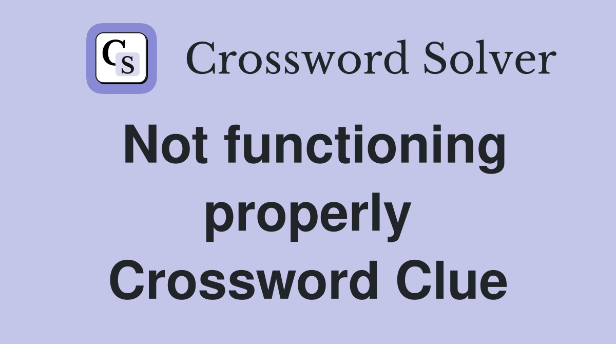 Not functioning properly Crossword Clue