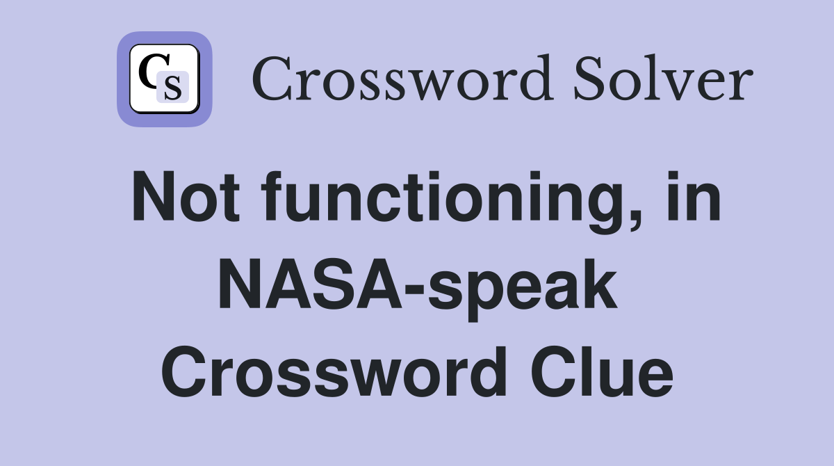 Not functioning, in NASA-speak Crossword Clue