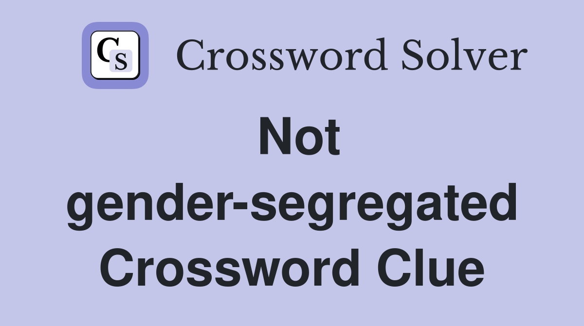 Not gender-segregated Crossword Clue