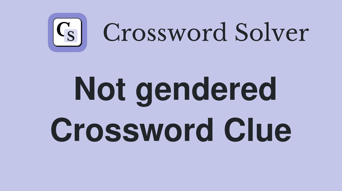 Not gendered Crossword Clue