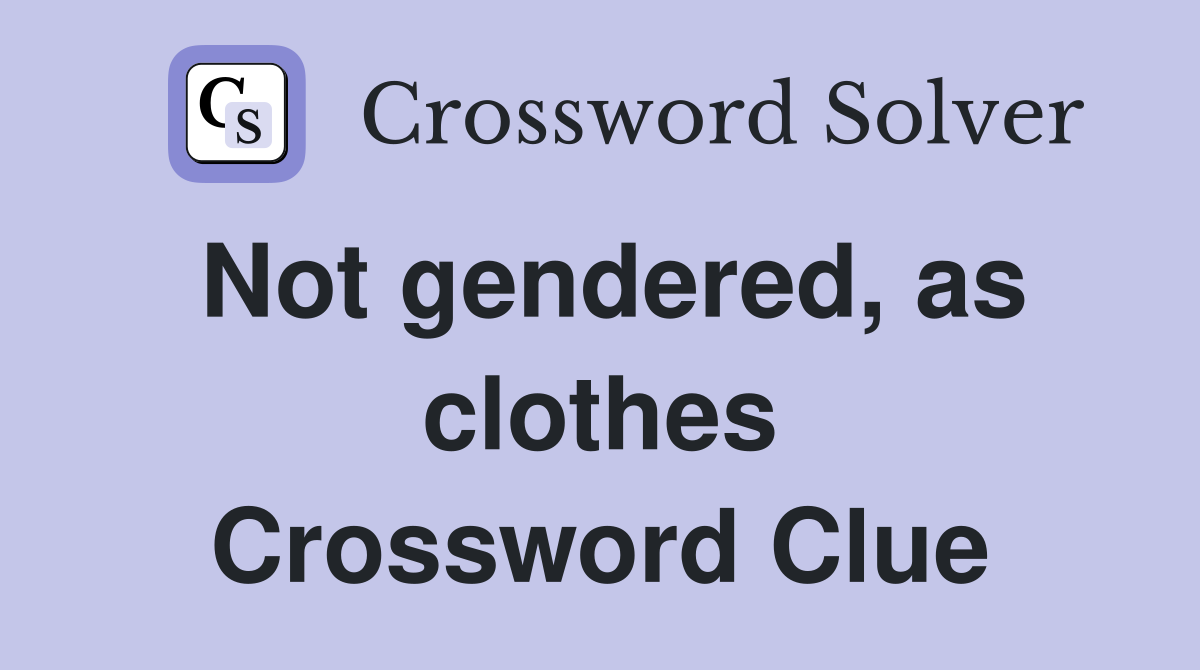 Not gendered, as clothes Crossword Clue