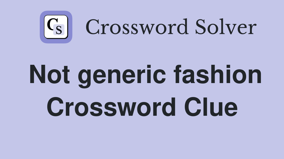 Not generic fashion Crossword Clue