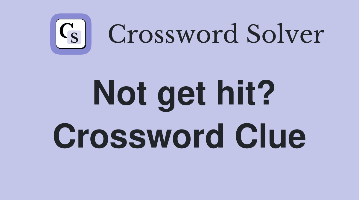 Not get hit? Crossword Clue