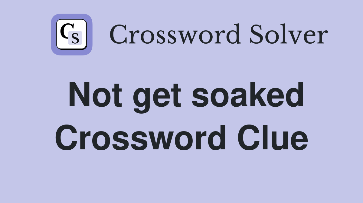 Not get soaked Crossword Clue