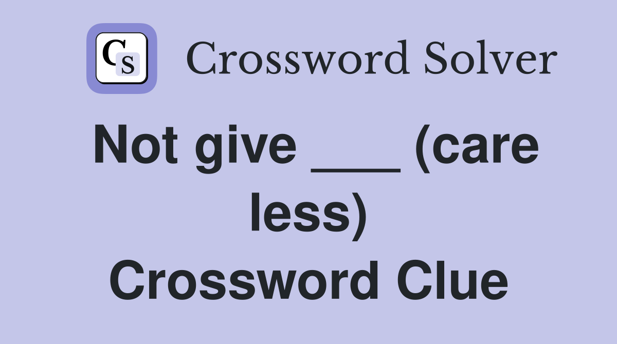 Not give ___ (care less) Crossword Clue