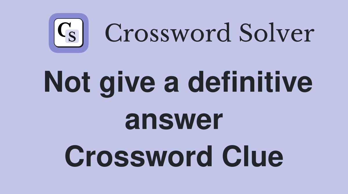 Not give a definitive answer Crossword Clue