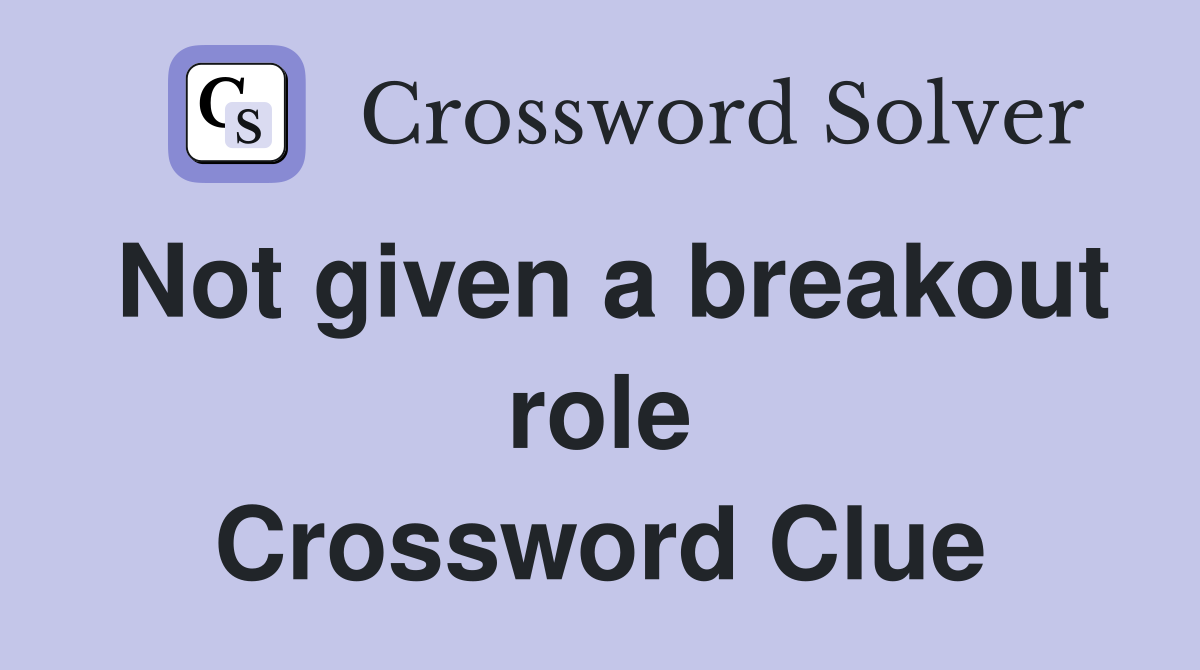 Not given a breakout role Crossword Clue