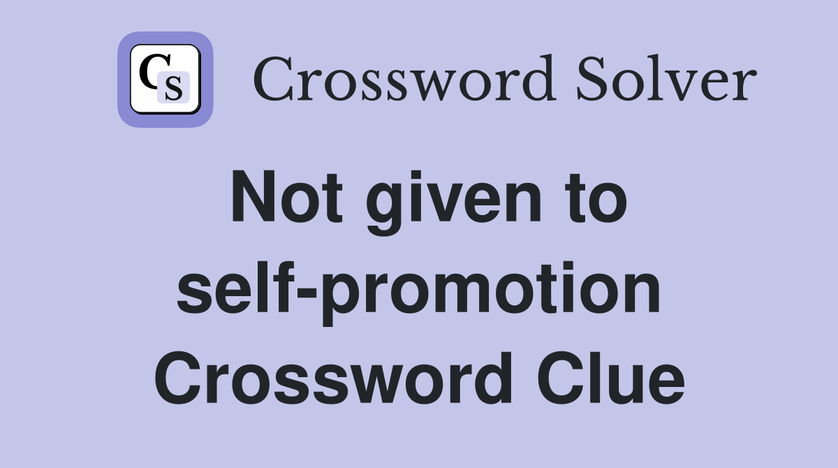 Not given to self-promotion Crossword Clue