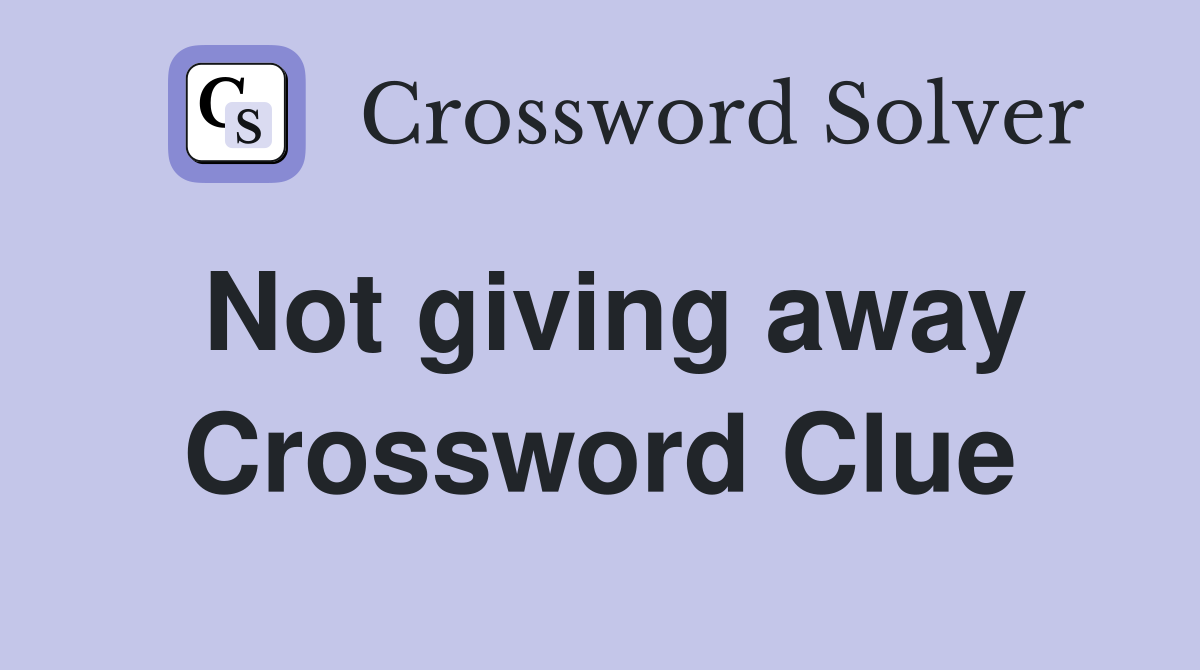 Not giving away Crossword Clue